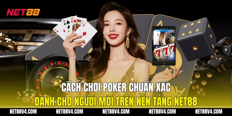 Cách Chơi Poker Chuẩn Xác Dành Cho Người Mới Trên Nền Tảng NET88 Cách Chơi Poker Chuẩn Xác Dành Cho Người Mới Trên Nền Tảng NET88