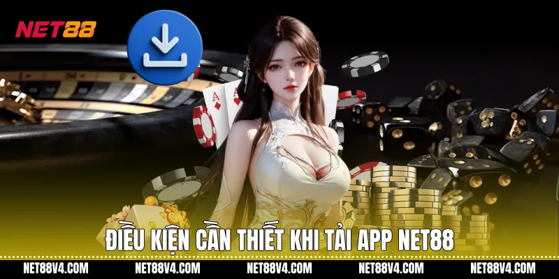 Điều kiện cần thiết khi tải App NET88