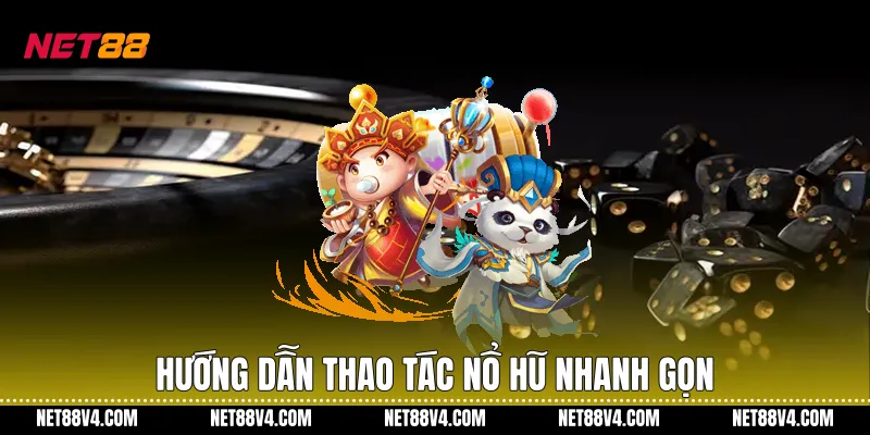 Cách Chơi Nổ Hũ NET88 Hiệu Quả Với Chiến Thuật Tối Ưu Hướng dẫn thao tác nổ hũ nhanh gọn