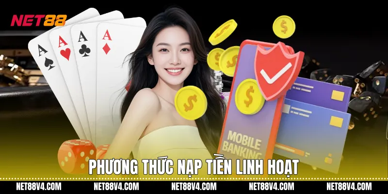 Phương thức nạp tiền linh hoạt